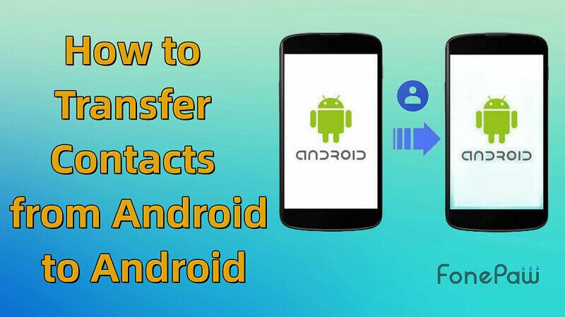 How to Transfer Contacts from Android to Android